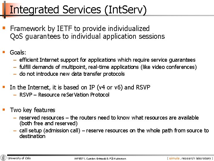 Integrated Services (Int. Serv) § Framework by IETF to provide individualized Qo. S guarantees