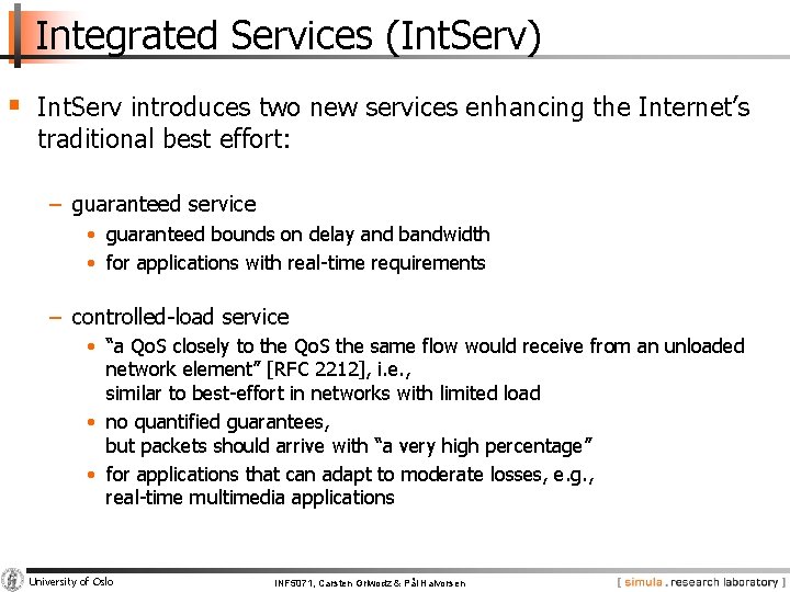 Integrated Services (Int. Serv) § Int. Serv introduces two new services enhancing the Internet’s