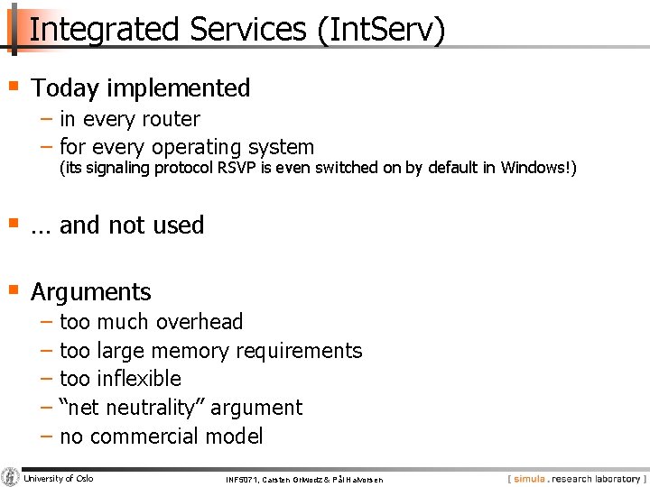 Integrated Services (Int. Serv) § Today implemented − in every router − for every