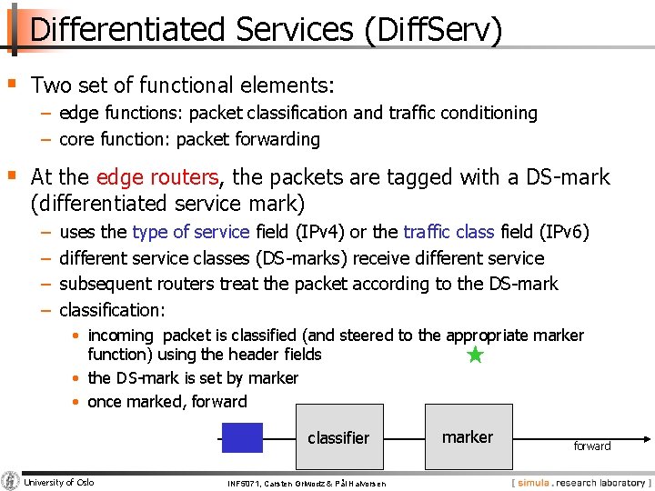 Differentiated Services (Diff. Serv) § Two set of functional elements: − edge functions: packet