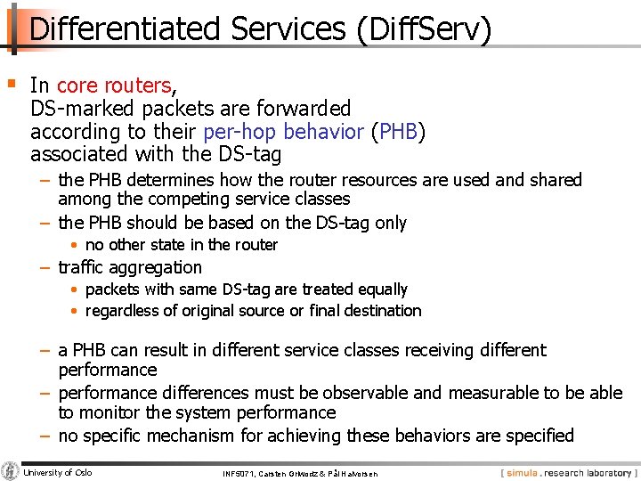 Differentiated Services (Diff. Serv) § In core routers, DS-marked packets are forwarded according to