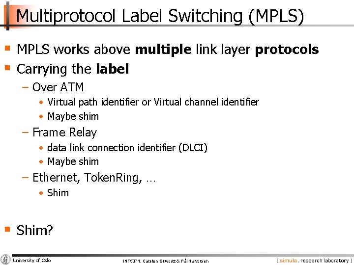 Multiprotocol Label Switching (MPLS) § MPLS works above multiple link layer protocols § Carrying