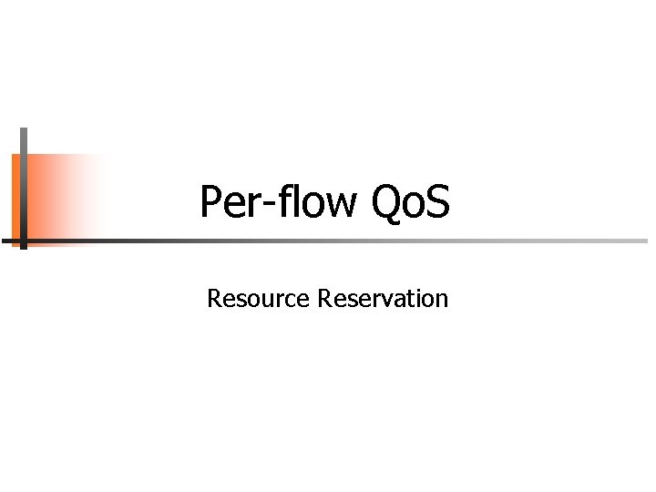 Per-flow Qo. S Resource Reservation 