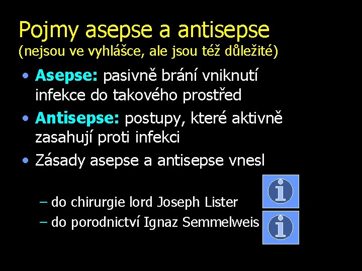 Pojmy asepse a antisepse (nejsou ve vyhlášce, ale jsou též důležité) • Asepse: pasivně