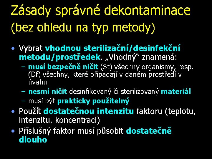 Zásady správné dekontaminace (bez ohledu na typ metody) • Vybrat vhodnou sterilizační/desinfekční metodu/prostředek. „Vhodný“