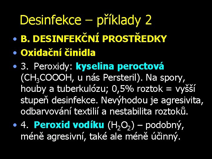 Desinfekce – příklady 2 • B. DESINFEKČNÍ PROSTŘEDKY • Oxidační činidla • 3. Peroxidy: