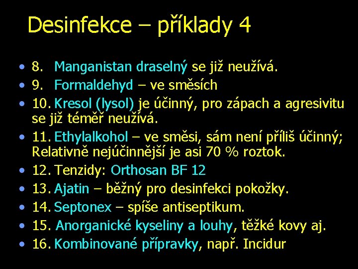 Desinfekce – příklady 4 • 8. Manganistan draselný se již neužívá. • 9. Formaldehyd