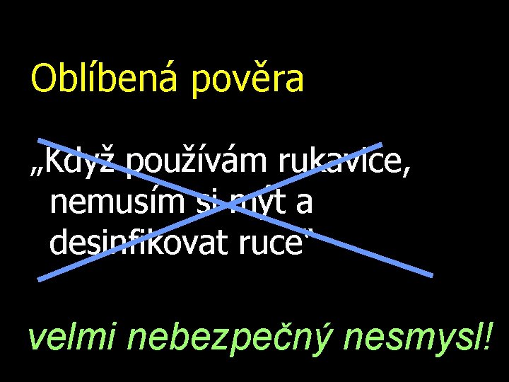 Oblíbená pověra „Když používám rukavice, nemusím si mýt a desinfikovat ruce“ velmi nebezpečný nesmysl!