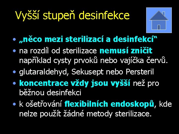 Vyšší stupeň desinfekce • „něco mezi sterilizací a desinfekcí“ • na rozdíl od sterilizace