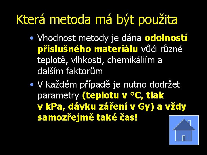 Která metoda má být použita • Vhodnost metody je dána odolností příslušného materiálu vůči