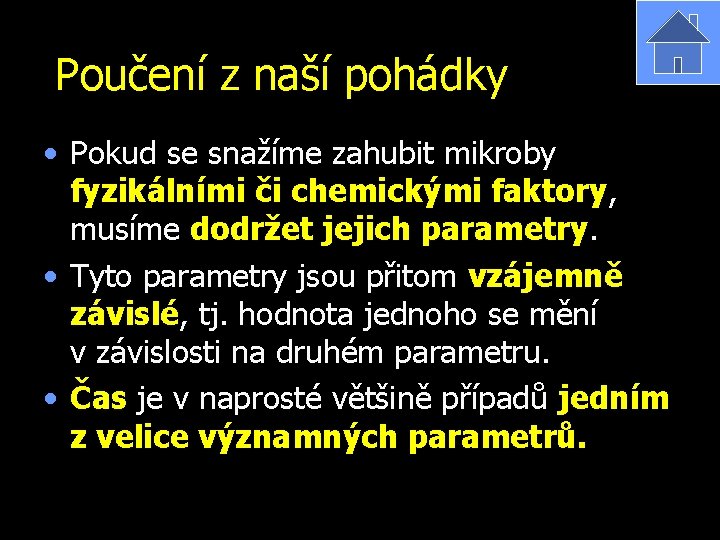 Poučení z naší pohádky • Pokud se snažíme zahubit mikroby fyzikálními či chemickými faktory,