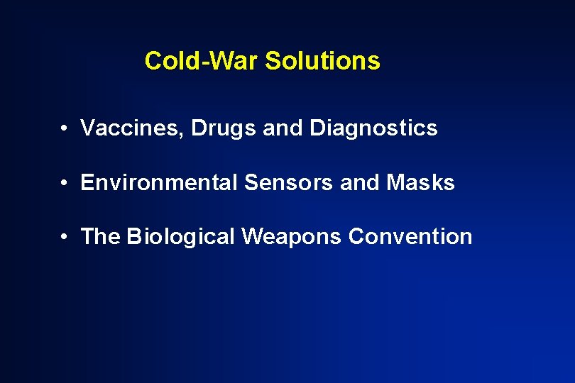 Cold-War Solutions • Vaccines, Drugs and Diagnostics • Environmental Sensors and Masks • The