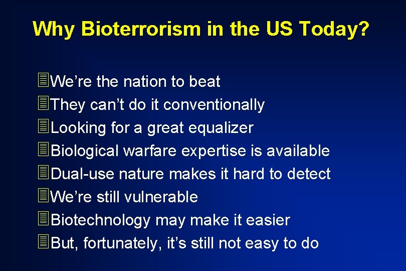 Why Bioterrorism in the US Today? 3 We’re the nation to beat 3 They