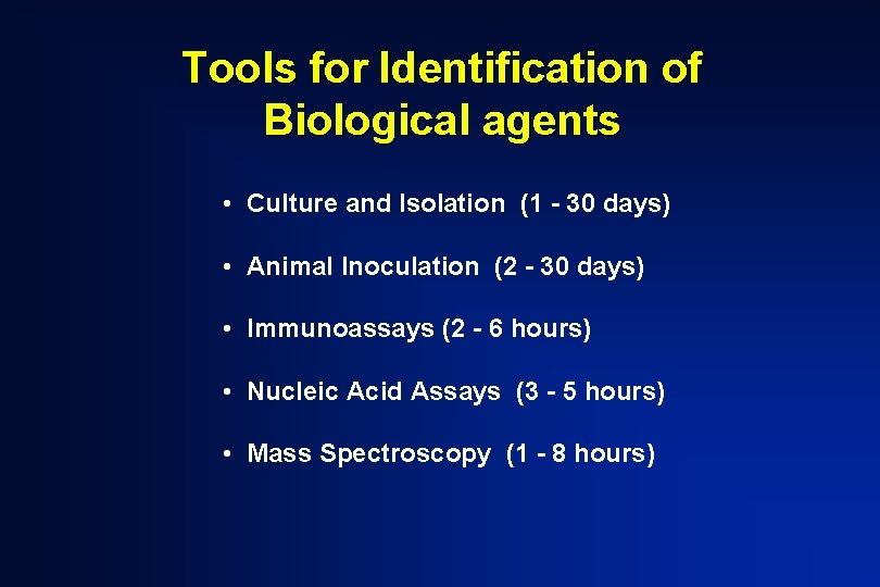 Tools for Identification of Biological agents • Culture and Isolation (1 - 30 days)