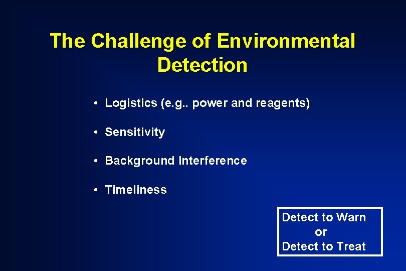 The Challenge of Environmental Detection • Logistics (e. g. . power and reagents) •