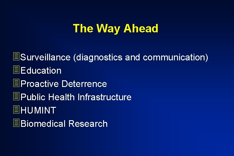 The Way Ahead 3 Surveillance (diagnostics and communication) 3 Education 3 Proactive Deterrence 3