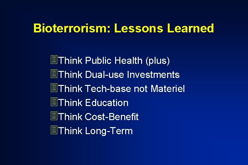 Bioterrorism: Lessons Learned 3 Think Public Health (plus) 3 Think Dual-use Investments 3 Think