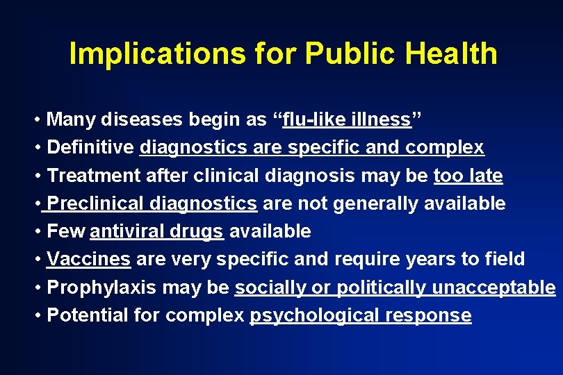 Implications for Public Health • Many diseases begin as “flu-like illness” • Definitive diagnostics