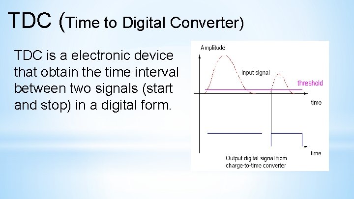 TDC (Time to Digital Converter) TDC is a electronic device that obtain the time