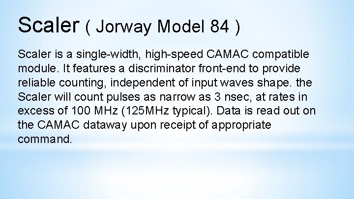 Scaler ( Jorway Model 84 ) Scaler is a single-width, high-speed CAMAC compatible module.