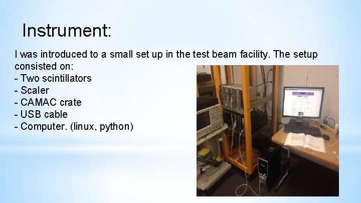 Instrument: I was introduced to a small set up in the test beam facility.