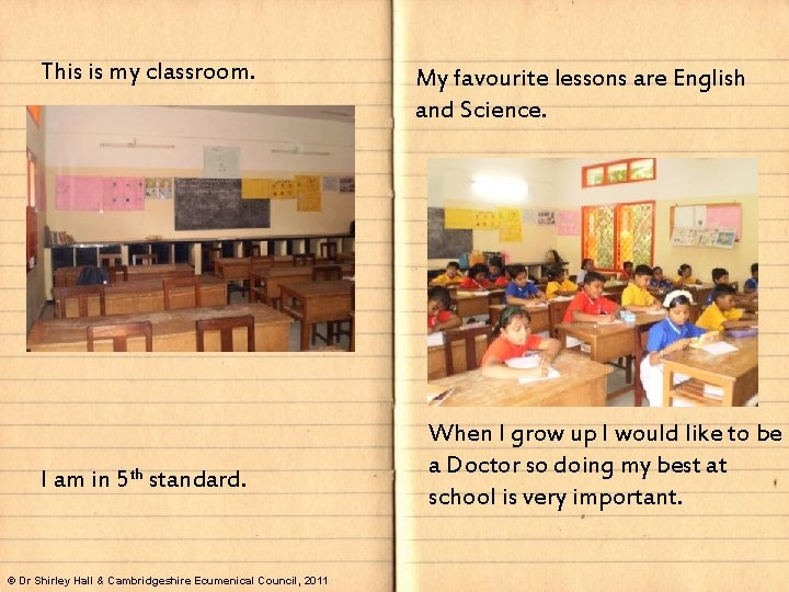 This is my classroom. I am in 5 th standard. © Dr Shirley Hall