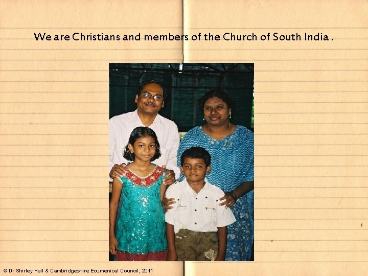 We are Christians and members of the Church of South India. © Dr Shirley