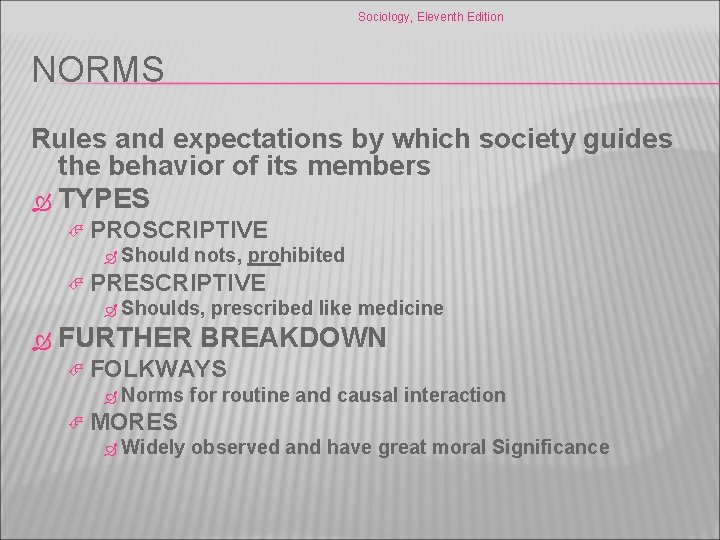 Sociology, Eleventh Edition NORMS Rules and expectations by which society guides the behavior of