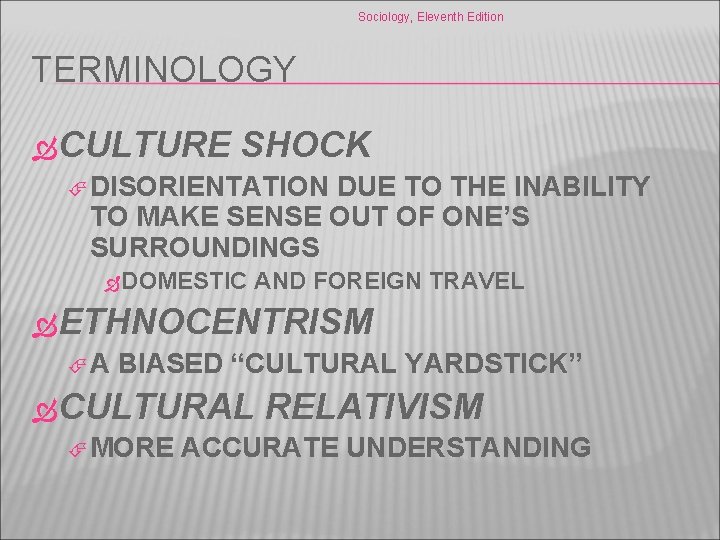 Sociology, Eleventh Edition TERMINOLOGY CULTURE SHOCK DISORIENTATION DUE TO THE INABILITY TO MAKE SENSE