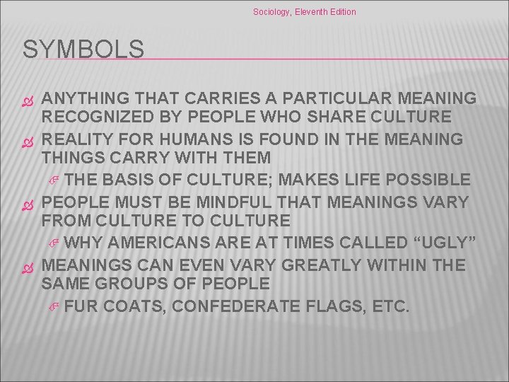 Sociology, Eleventh Edition SYMBOLS ANYTHING THAT CARRIES A PARTICULAR MEANING RECOGNIZED BY PEOPLE WHO