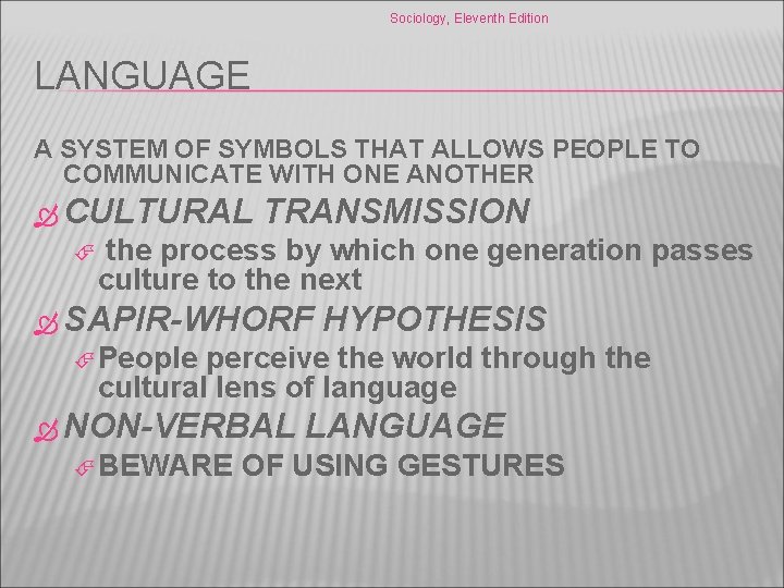 Sociology, Eleventh Edition LANGUAGE A SYSTEM OF SYMBOLS THAT ALLOWS PEOPLE TO COMMUNICATE WITH