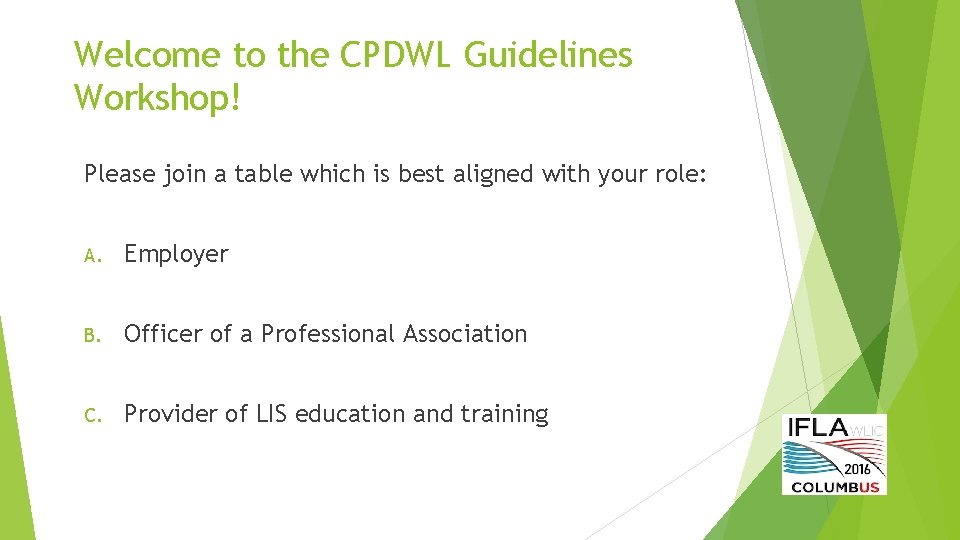 Welcome to the CPDWL Guidelines Workshop! Please join a table which is best aligned