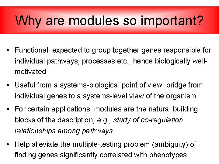 Why are modules so important? • Functional: expected to group together genes responsible for