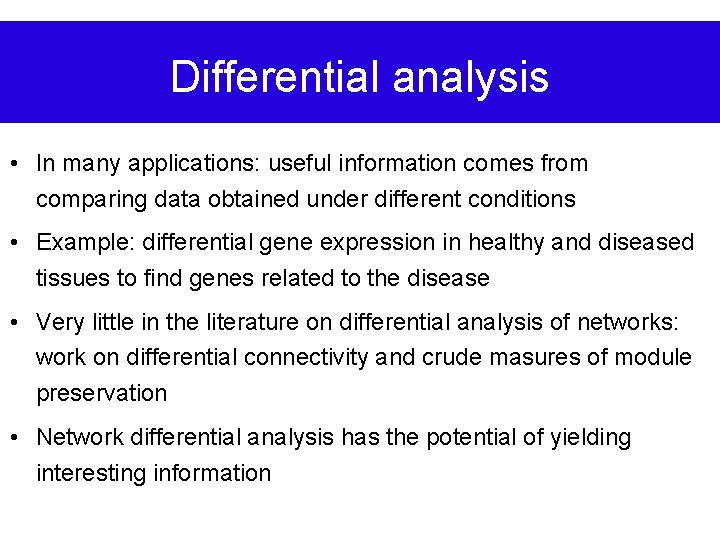 Differential analysis • In many applications: useful information comes from comparing data obtained under