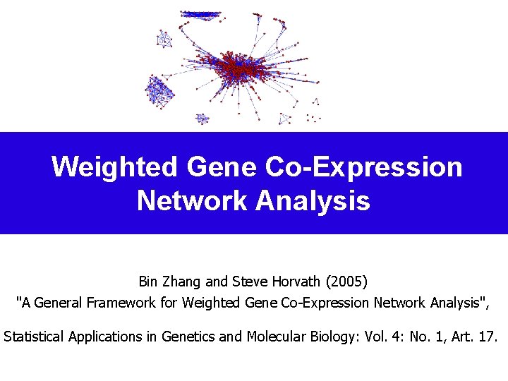 Weighted Gene Co-Expression Network Analysis Bin Zhang and Steve Horvath (2005) "A General Framework