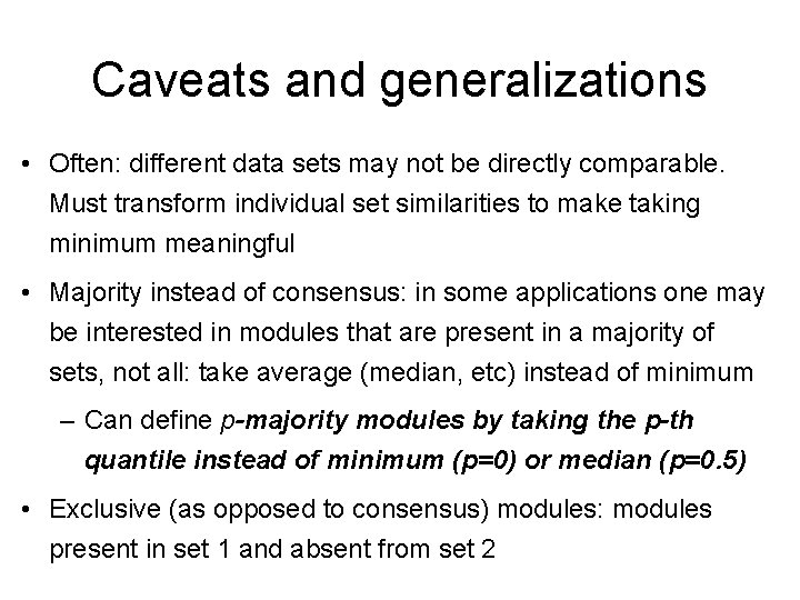 Caveats and generalizations • Often: different data sets may not be directly comparable. Must