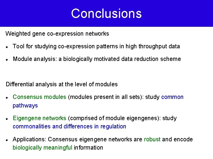 Conclusions Weighted gene co-expression networks Tool for studying co-expression patterns in high throughput data