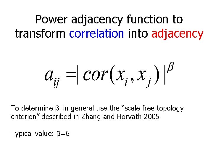 Power adjacency function to transform correlation into adjacency To determine β: in general use