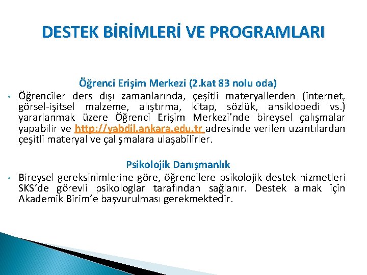 DESTEK BİRİMLERİ VE PROGRAMLARI • • Öğrenci Erişim Merkezi (2. kat 83 nolu oda)