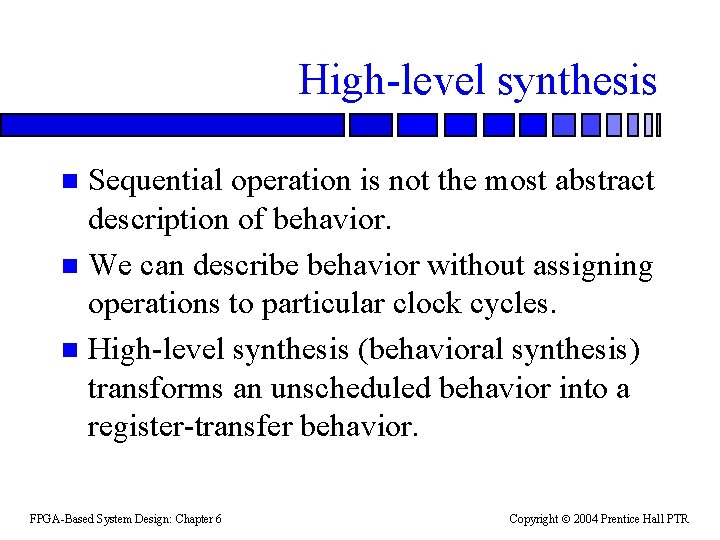 High-level synthesis Sequential operation is not the most abstract description of behavior. n We