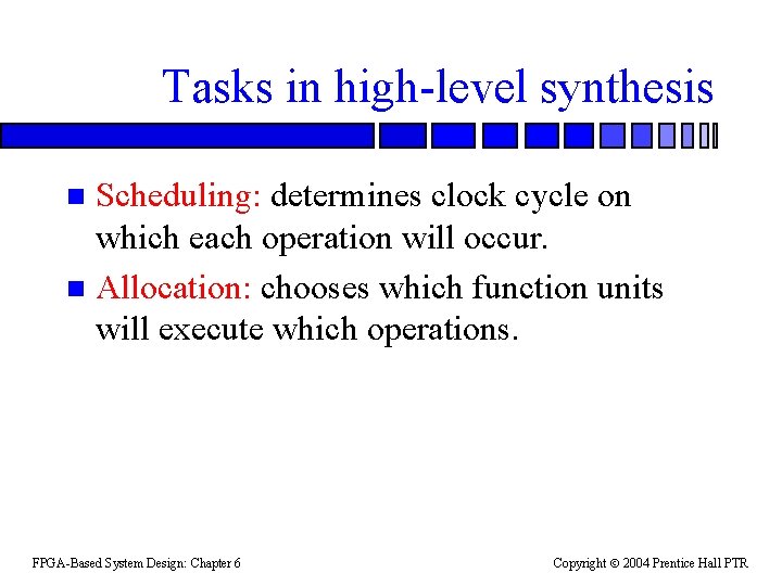 Tasks in high-level synthesis Scheduling: determines clock cycle on which each operation will occur.