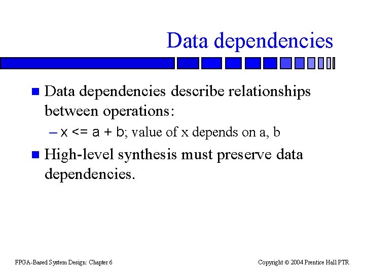 Data dependencies n Data dependencies describe relationships between operations: – x <= a +