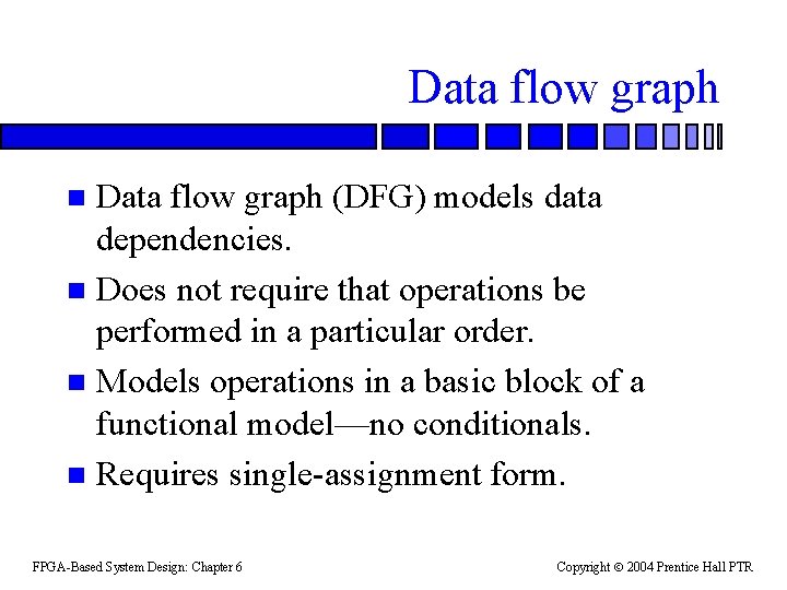 Data flow graph (DFG) models data dependencies. n Does not require that operations be