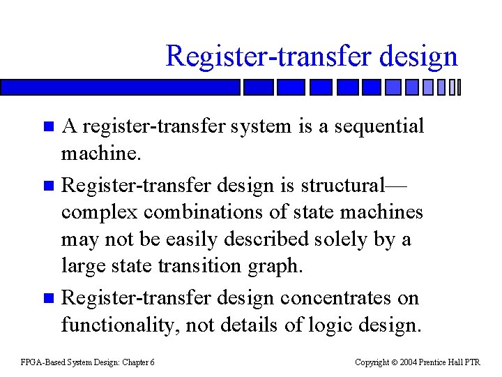 Register-transfer design A register-transfer system is a sequential machine. n Register-transfer design is structural—