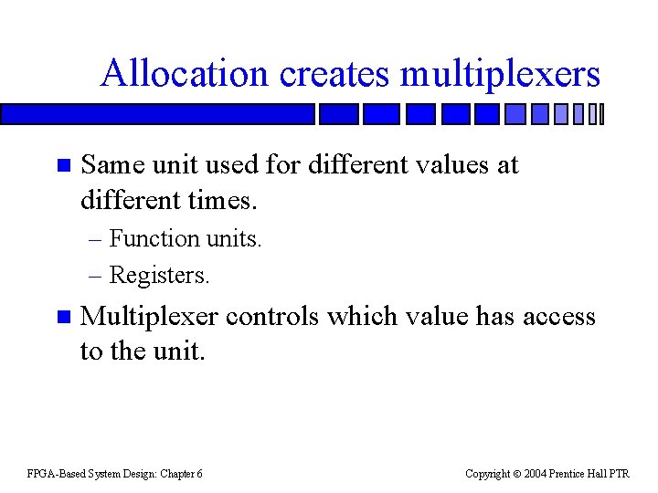 Allocation creates multiplexers n Same unit used for different values at different times. –