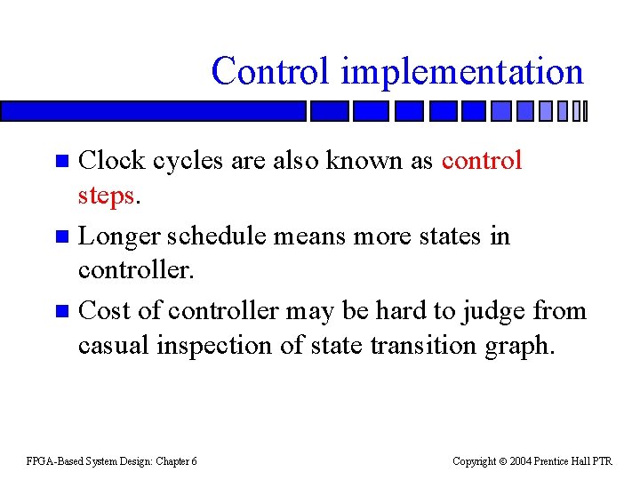 Control implementation Clock cycles are also known as control steps. n Longer schedule means