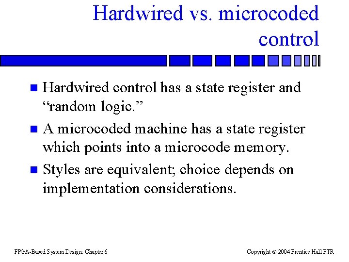 Hardwired vs. microcoded control Hardwired control has a state register and “random logic. ”