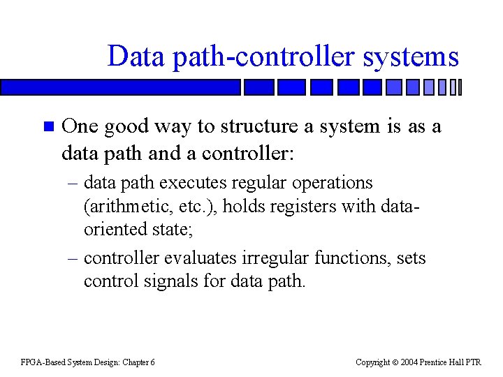 Data path-controller systems n One good way to structure a system is as a