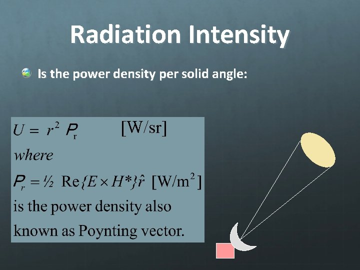 Radiation Intensity Is the power density per solid angle: [W/sr] 