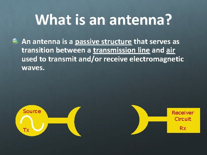 What is an antenna? An antenna is a passive structure that serves as transition